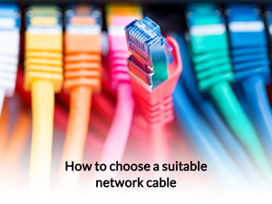 How to choose a suitable network cable